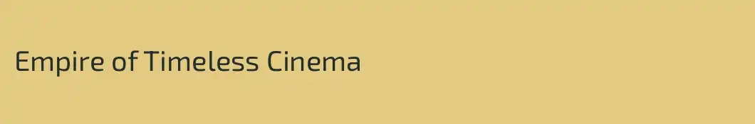 Empire of Timeless Cinema